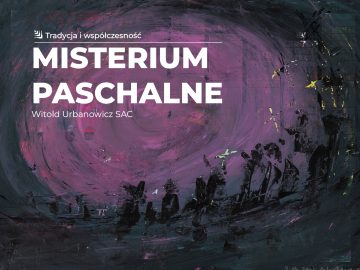 Miniaturka artykułu MISTERIUM PASCHALNE. WITOLD URBANOWICZ SAC. TRADYCJA I WSPÓŁCZESNOŚĆ