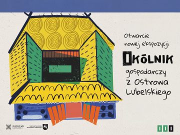 Miniaturka artykułu OTWARCIE NOWEJ EKSPOZYCJI STAŁEJ OKÓLNIKA GOSPODARCZEGO Z OSTROWA LUBELSKIEGO